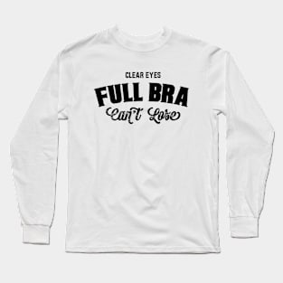 Clear Eyes, Full Bra, Can't Lose. Long Sleeve T-Shirt